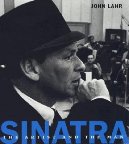 Sinatra The Artist and the Man by John Lahr